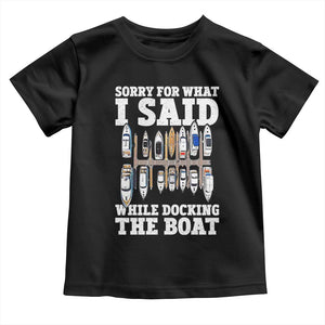 Funny Sorry For What I Said While Docking The Boat Toddler T Shirt Boating Humor TS11 Black Print Your Wear