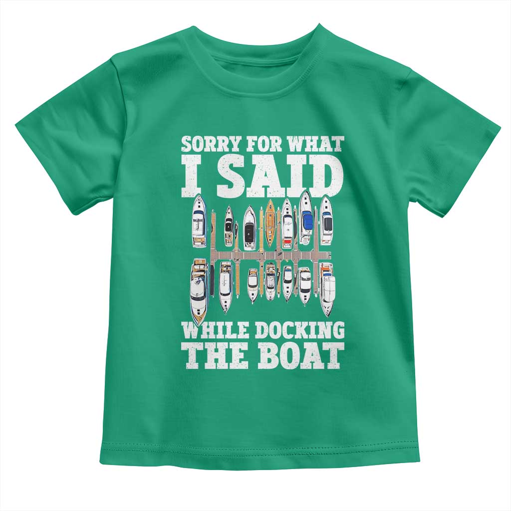 Funny Sorry For What I Said While Docking The Boat Toddler T Shirt Boating Humor TS11 Irish Green Print Your Wear