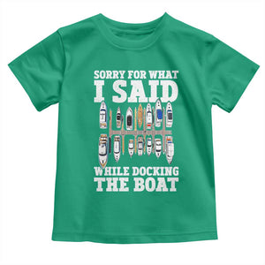 Funny Sorry For What I Said While Docking The Boat Toddler T Shirt Boating Humor TS11 Irish Green Print Your Wear