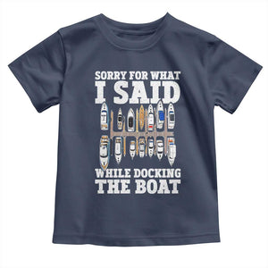 Funny Sorry For What I Said While Docking The Boat Toddler T Shirt Boating Humor TS11 Navy Print Your Wear