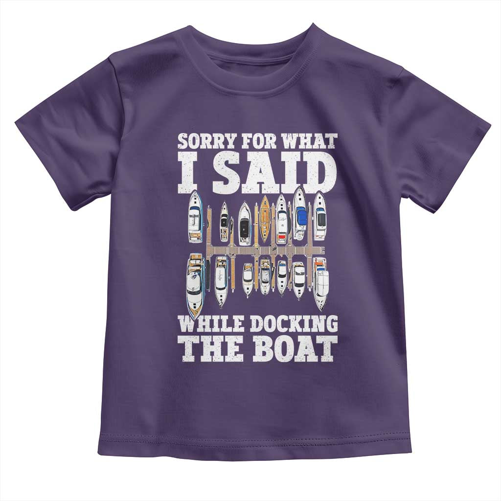 Funny Sorry For What I Said While Docking The Boat Toddler T Shirt Boating Humor TS11 Purple Print Your Wear