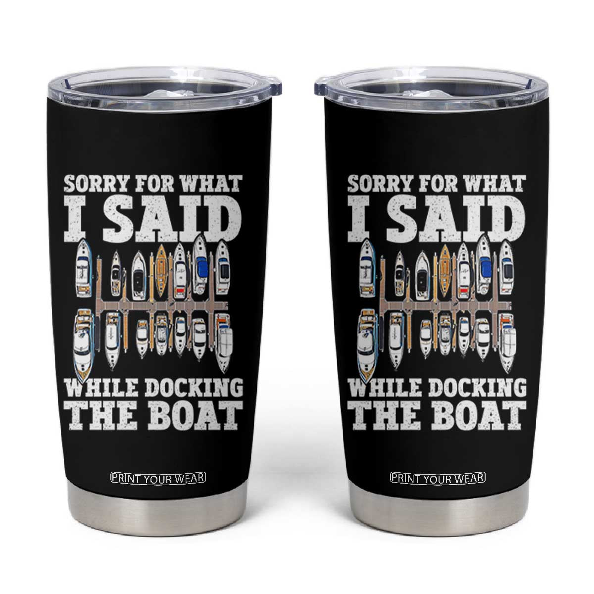 Funny Sorry For What I Said While Docking The Boat Tumbler Cup Boating Humor TS11 Black Print Your Wear