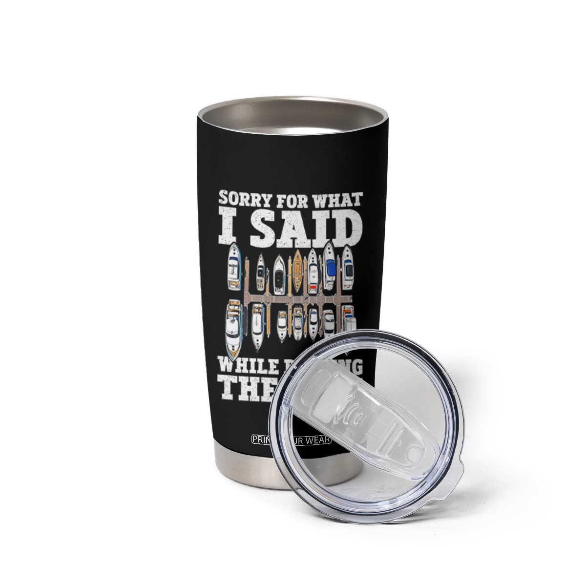 Funny Sorry For What I Said While Docking The Boat Tumbler Cup Boating Humor TS11 Print Your Wear