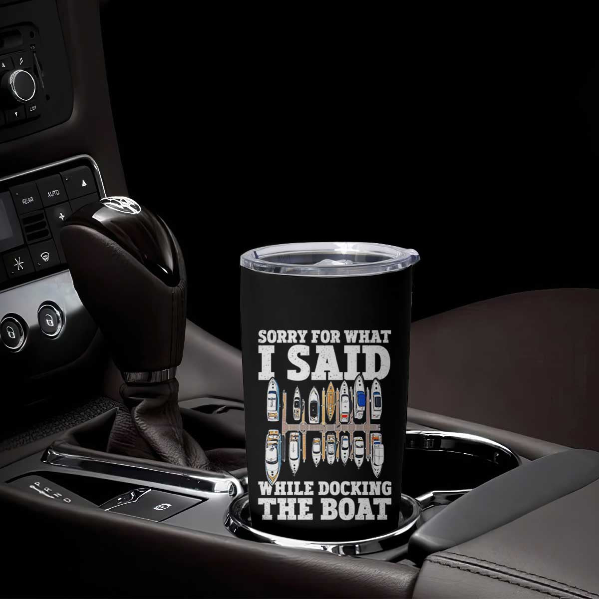 Funny Sorry For What I Said While Docking The Boat Tumbler Cup Boating Humor TS11 Print Your Wear