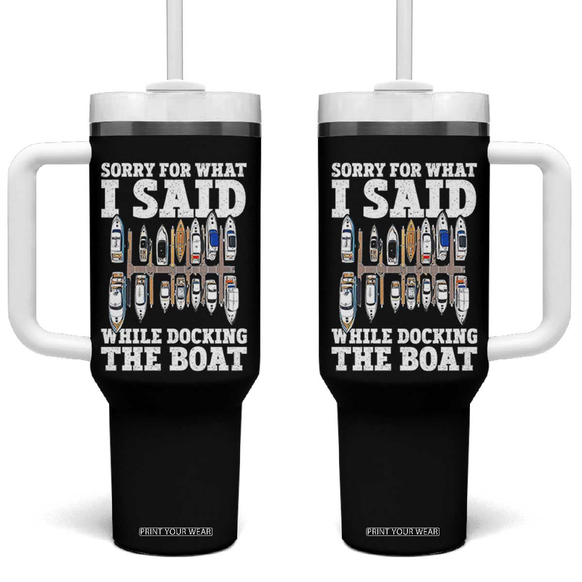Funny Sorry For What I Said While Docking The Boat Tumbler With Handle Boating Humor TS11 One Size: 40 oz Black Print Your Wear