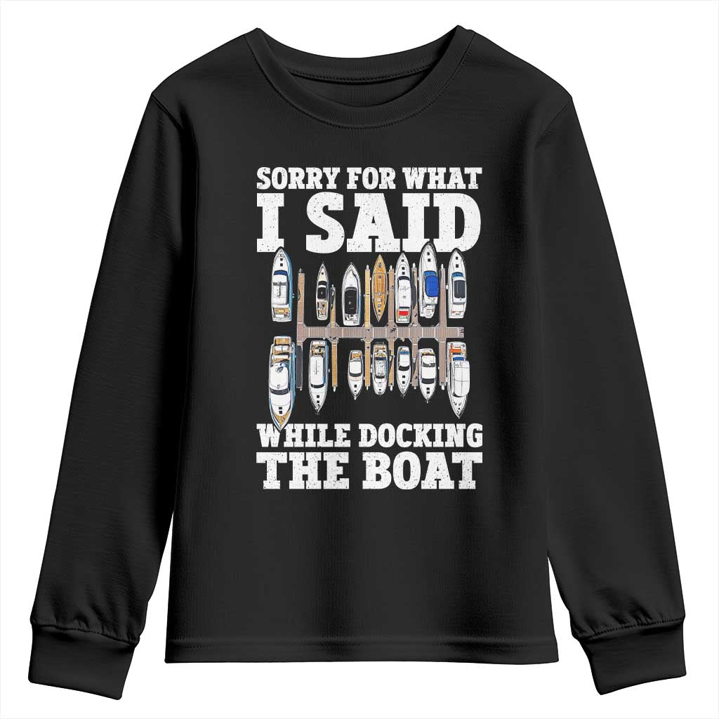 Funny Sorry For What I Said While Docking The Boat Youth Sweatshirt Boating Humor TS11 Black Print Your Wear