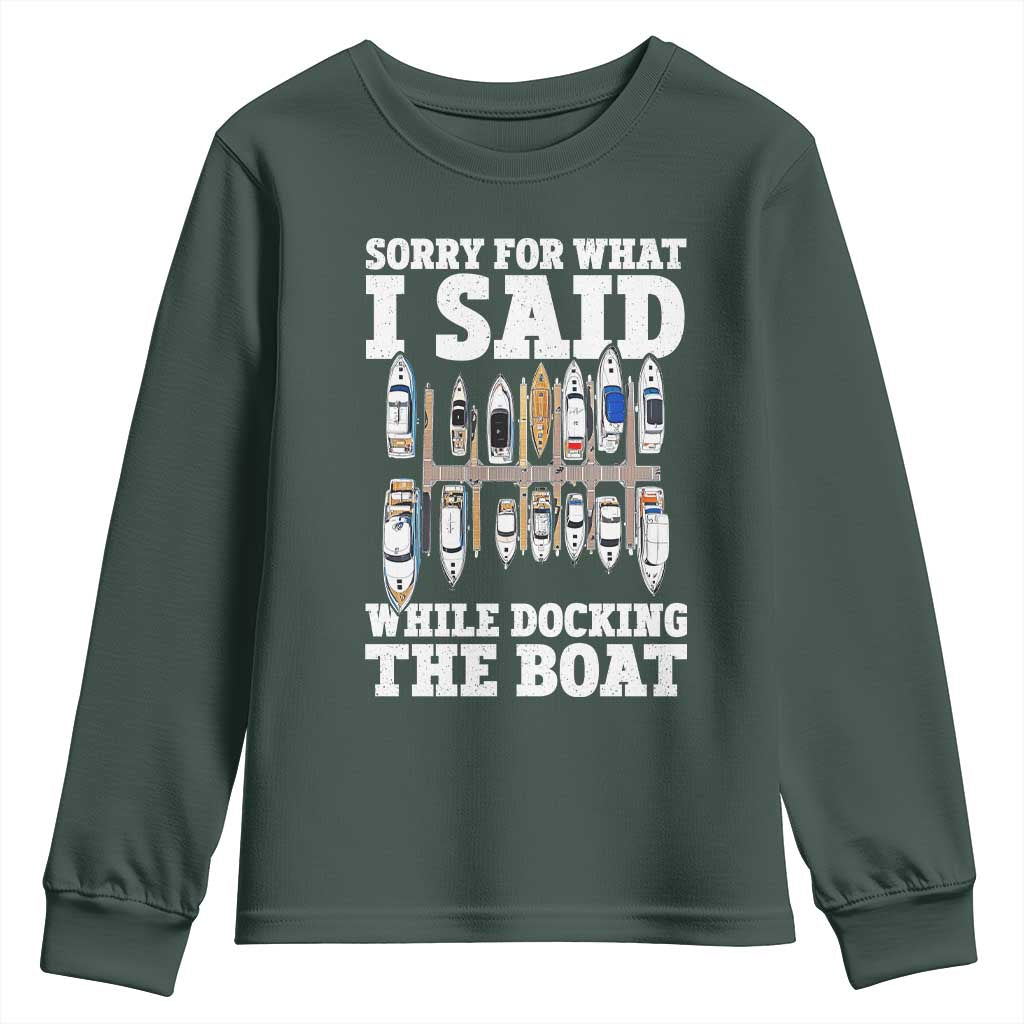 Funny Sorry For What I Said While Docking The Boat Youth Sweatshirt Boating Humor TS11 Dark Forest Green Print Your Wear