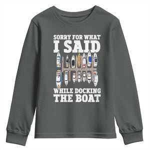 Funny Sorry For What I Said While Docking The Boat Youth Sweatshirt Boating Humor TS11 Dark Heather Print Your Wear