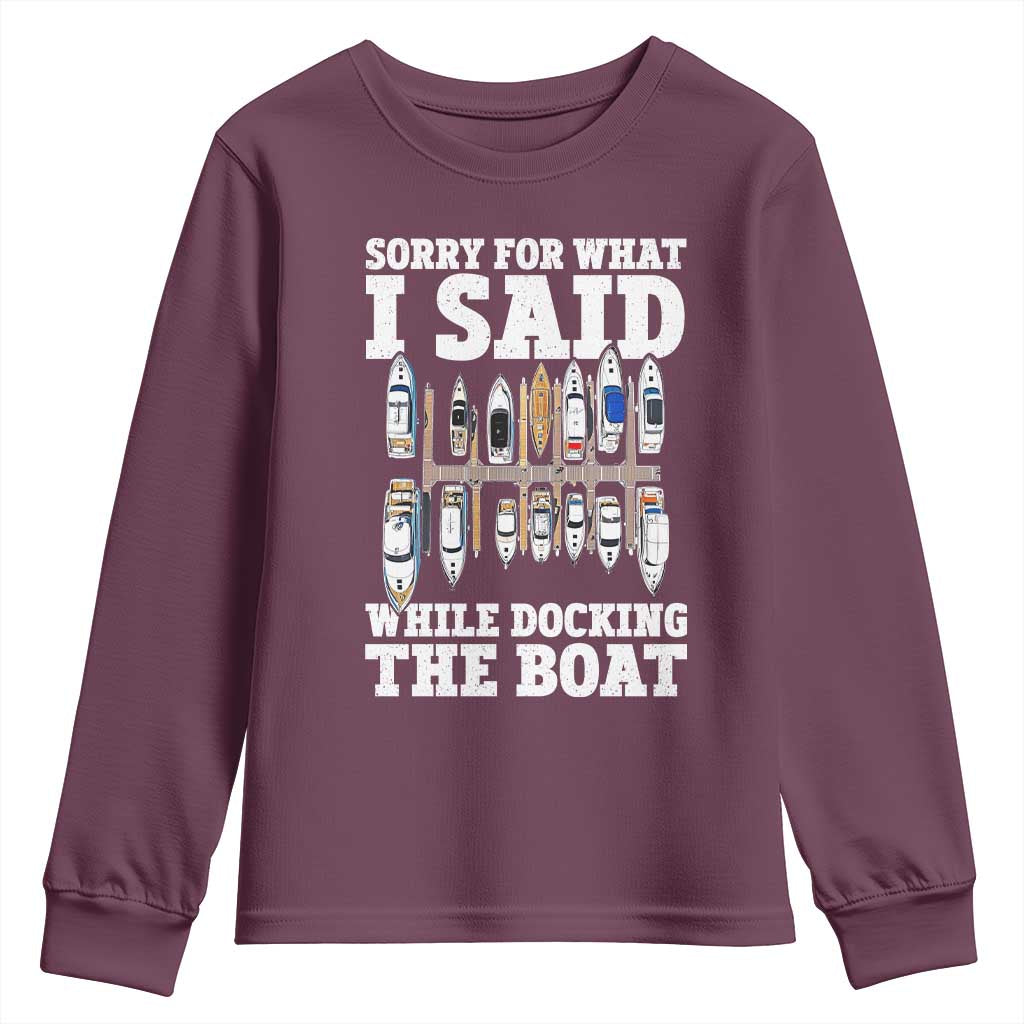 Funny Sorry For What I Said While Docking The Boat Youth Sweatshirt Boating Humor TS11 Maroon Print Your Wear