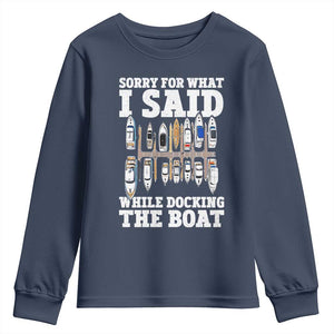 Funny Sorry For What I Said While Docking The Boat Youth Sweatshirt Boating Humor TS11 Navy Print Your Wear