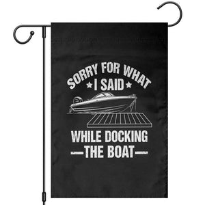 Funny Sorry For What I Said While Docking The Boat Garden Flag Boat Captain TS11 Black Print Your Wear
