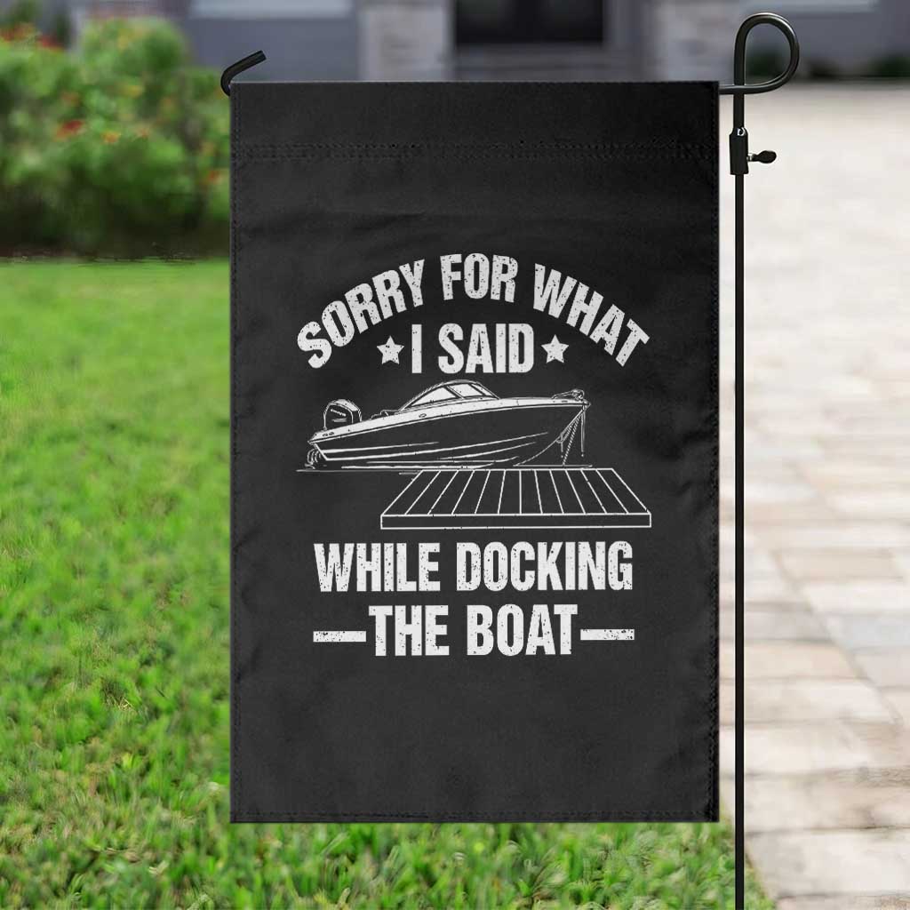 Funny Sorry For What I Said While Docking The Boat Garden Flag Boat Captain TS11 Print Your Wear