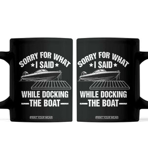 Funny Sorry For What I Said While Docking The Boat Coffee Mug Boat Captain TS11 Black Print Your Wear