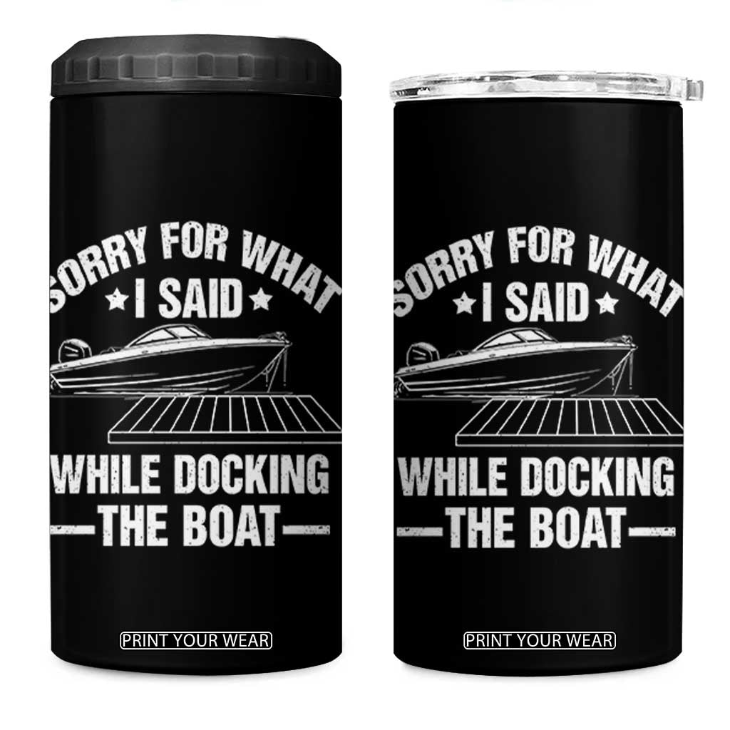 Funny Sorry For What I Said While Docking The Boat 4 in 1 Can Cooler Tumbler Boat Captain TS11 One Size: 16 oz Black Print Your Wear