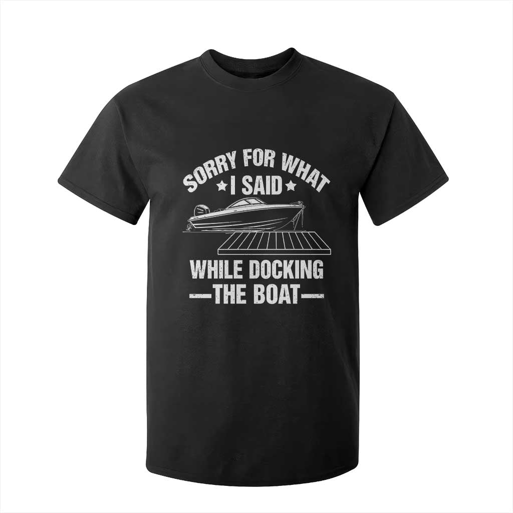 Funny Sorry For What I Said While Docking The Boat T Shirt For Kid Boat Captain TS11 Black Print Your Wear