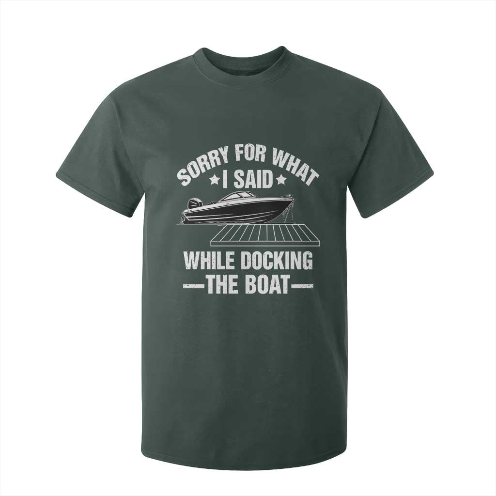 Funny Sorry For What I Said While Docking The Boat T Shirt For Kid Boat Captain TS11 Dark Forest Green Print Your Wear