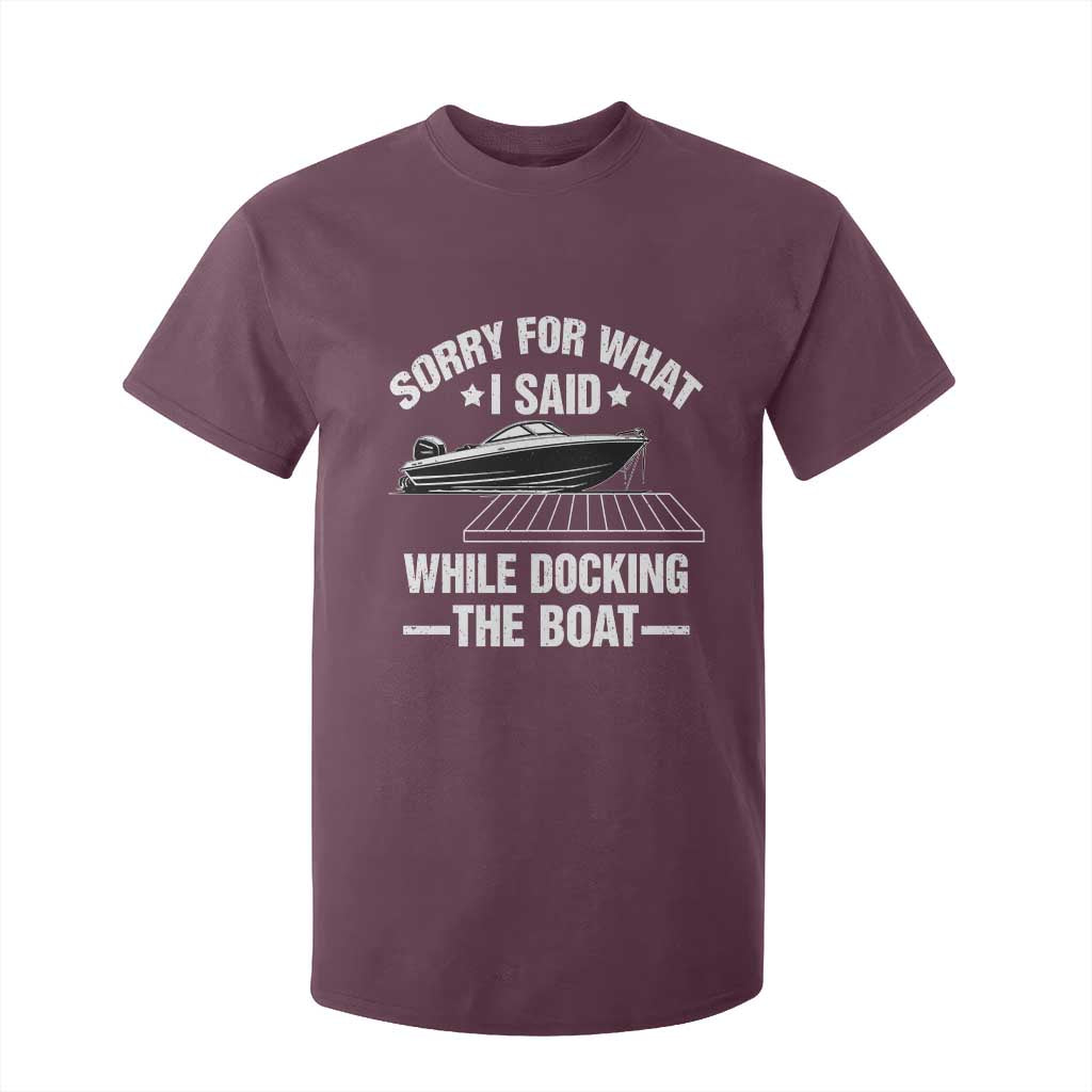 Funny Sorry For What I Said While Docking The Boat T Shirt For Kid Boat Captain TS11 Maroon Print Your Wear