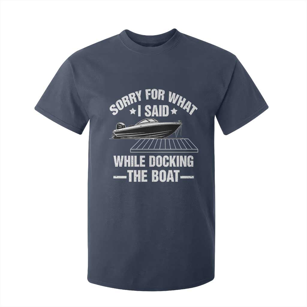 Funny Sorry For What I Said While Docking The Boat T Shirt For Kid Boat Captain TS11 Navy Print Your Wear