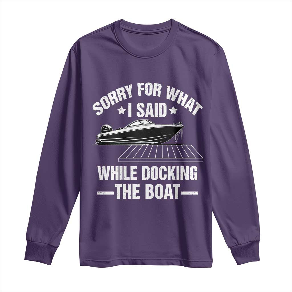 Funny Sorry For What I Said While Docking The Boat Long Sleeve Shirt Boat Captain TS11 Purple Print Your Wear