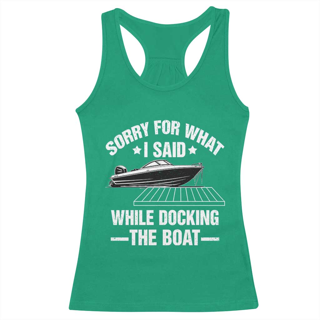 Funny Sorry For What I Said While Docking The Boat Racerback Tank Top Boat Captain TS11 Irish Green Print Your Wear