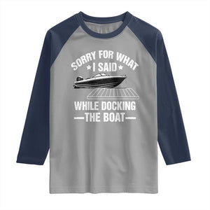 Funny Sorry For What I Said While Docking The Boat Raglan Shirt Boat Captain TS11 Sport Gray Navy Print Your Wear