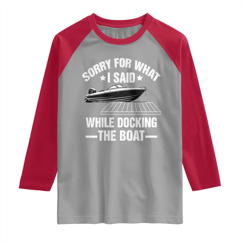 Funny Sorry For What I Said While Docking The Boat Raglan Shirt Boat Captain TS11 Sport Gray Red Print Your Wear