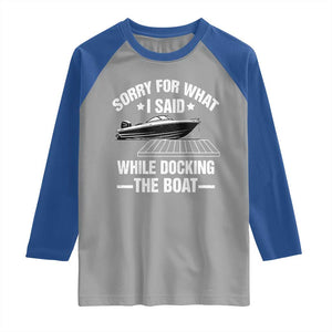 Funny Sorry For What I Said While Docking The Boat Raglan Shirt Boat Captain TS11 Sport Gray Royal Print Your Wear