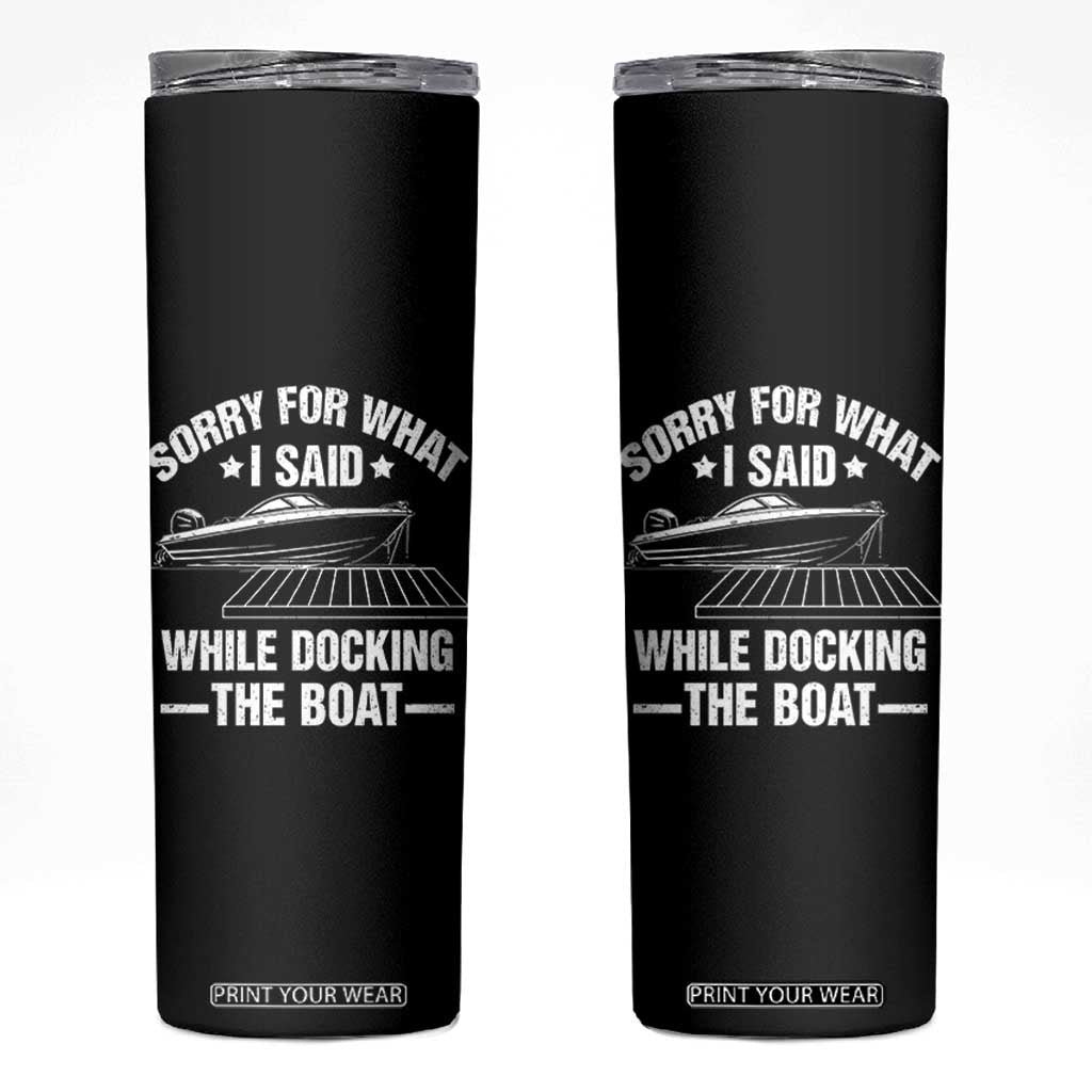 Funny Sorry For What I Said While Docking The Boat Skinny Tumbler Boat Captain TS11 Black Print Your Wear