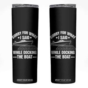 Funny Sorry For What I Said While Docking The Boat Skinny Tumbler Boat Captain TS11 Black Print Your Wear