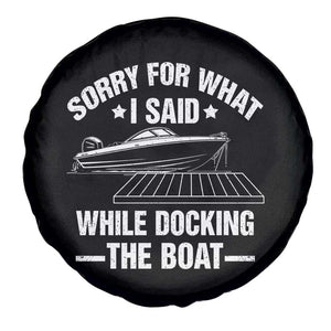 Funny Sorry For What I Said While Docking The Boat Spare Tire Cover Boat Captain TS11 Print Your Wear