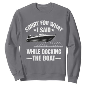 Funny Sorry For What I Said While Docking The Boat Sweatshirt Boat Captain TS11 Charcoal Print Your Wear