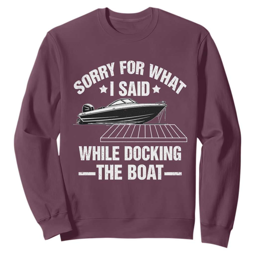 Funny Sorry For What I Said While Docking The Boat Sweatshirt Boat Captain TS11 Maroon Print Your Wear