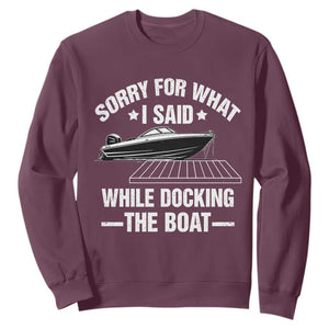 Funny Sorry For What I Said While Docking The Boat Sweatshirt Boat Captain TS11 Maroon Print Your Wear