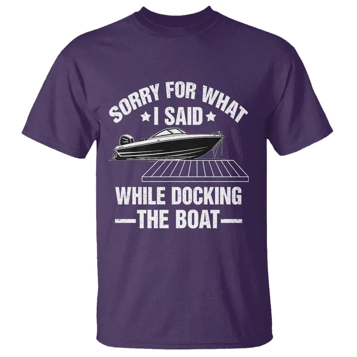 Funny Sorry For What I Said While Docking The Boat T Shirt Boat Captain TS11 Purple Print Your Wear