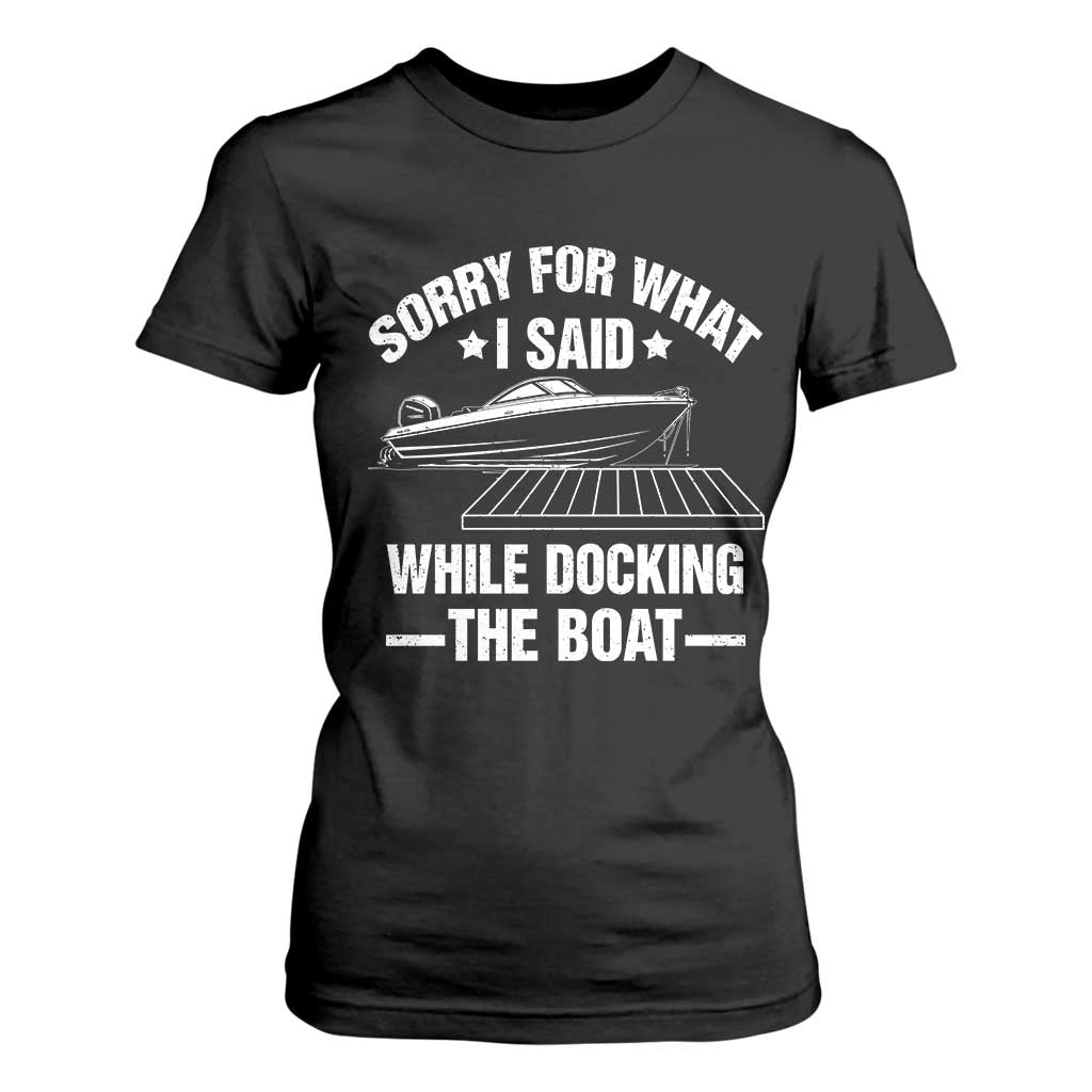 Funny Sorry For What I Said While Docking The Boat T Shirt For Women Boat Captain TS11 Black Print Your Wear