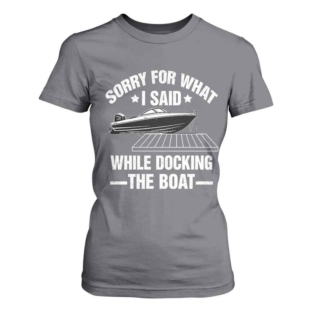 Funny Sorry For What I Said While Docking The Boat T Shirt For Women Boat Captain TS11 Charcoal Print Your Wear