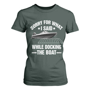 Funny Sorry For What I Said While Docking The Boat T Shirt For Women Boat Captain TS11 Dark Forest Green Print Your Wear