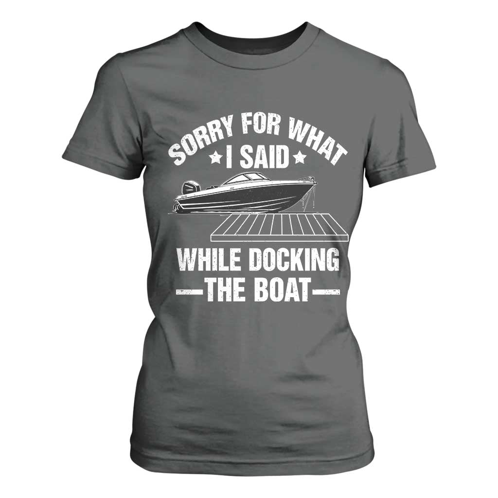 Funny Sorry For What I Said While Docking The Boat T Shirt For Women Boat Captain TS11 Dark Heather Print Your Wear