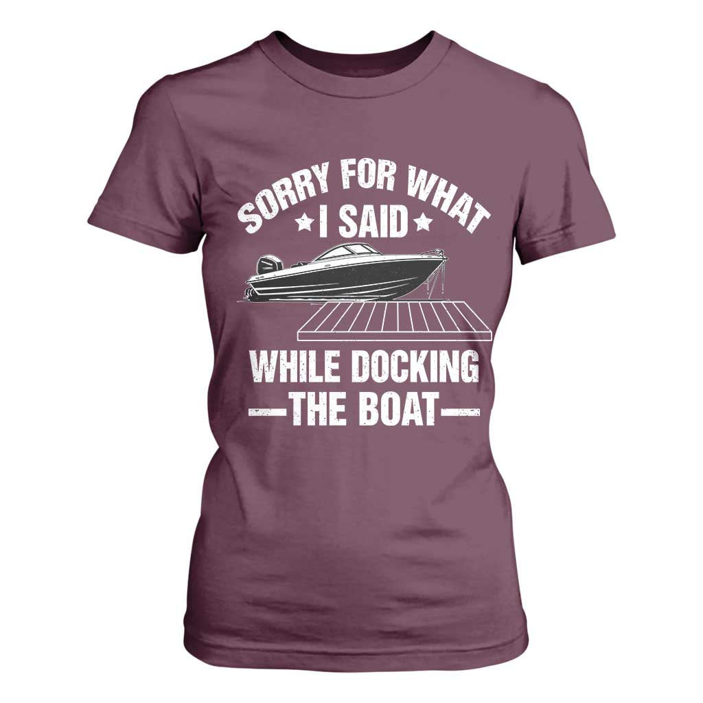 Funny Sorry For What I Said While Docking The Boat T Shirt For Women Boat Captain TS11 Maroon Print Your Wear