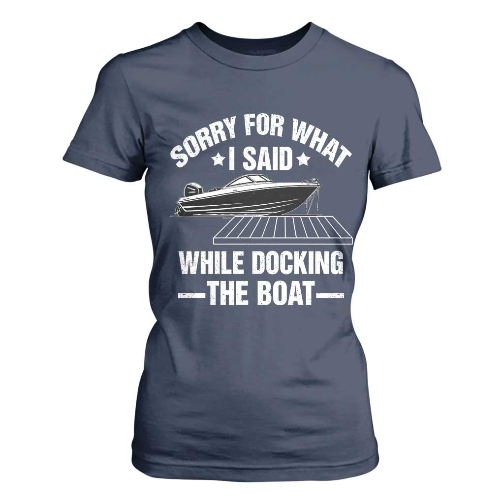 Funny Sorry For What I Said While Docking The Boat T Shirt For Women Boat Captain TS11 Navy Print Your Wear