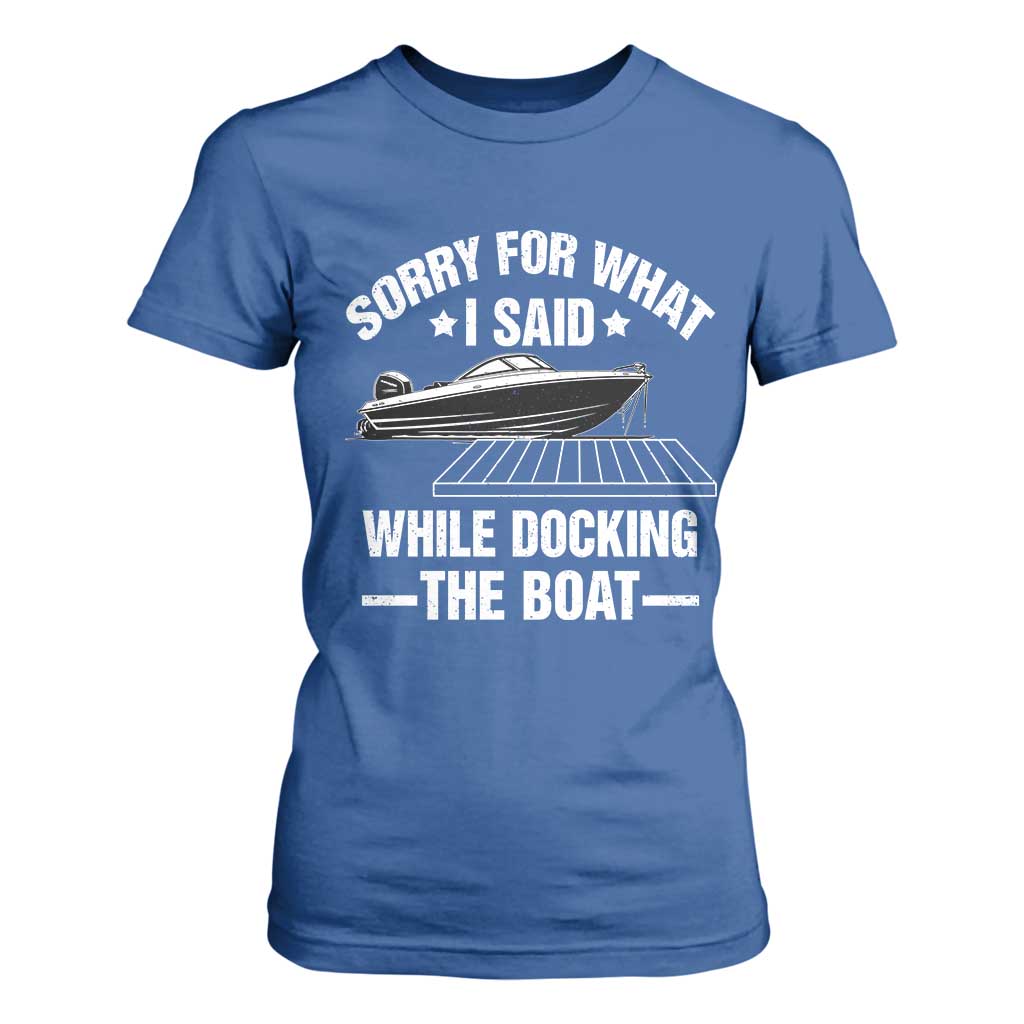 Funny Sorry For What I Said While Docking The Boat T Shirt For Women Boat Captain TS11 Royal Blue Print Your Wear