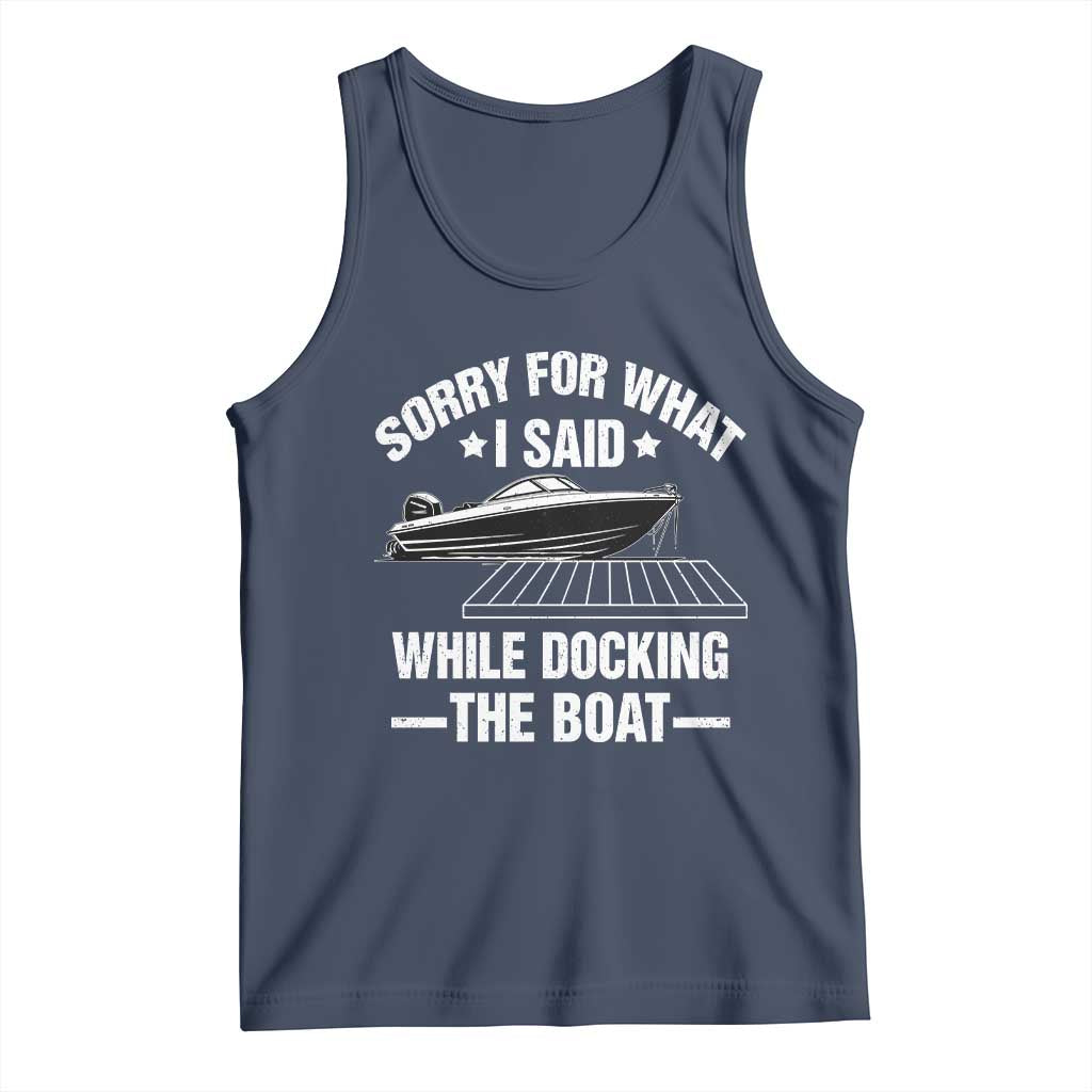 Funny Sorry For What I Said While Docking The Boat Tank Top Boat Captain TS11 Navy Print Your Wear