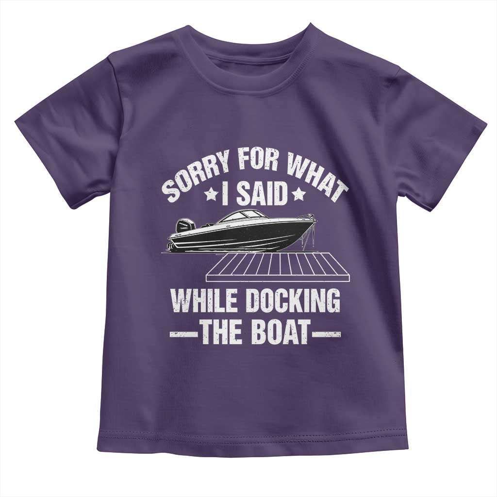 Funny Sorry For What I Said While Docking The Boat Toddler T Shirt Boat Captain TS11 Purple Print Your Wear