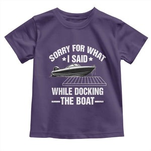 Funny Sorry For What I Said While Docking The Boat Toddler T Shirt Boat Captain TS11 Purple Print Your Wear
