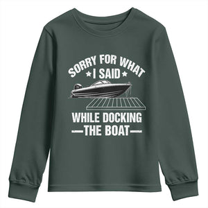 Funny Sorry For What I Said While Docking The Boat Youth Sweatshirt Boat Captain TS11 Dark Forest Green Print Your Wear