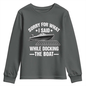 Funny Sorry For What I Said While Docking The Boat Youth Sweatshirt Boat Captain TS11 Dark Heather Print Your Wear