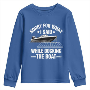 Funny Sorry For What I Said While Docking The Boat Youth Sweatshirt Boat Captain TS11 Royal Blue Print Your Wear