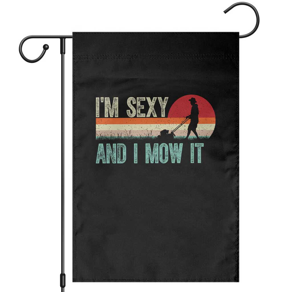 Funny I Am Sexy And I Mow It Garden Flag Gardening Lawn Mower Fathers Day TS11 Black Print Your Wear