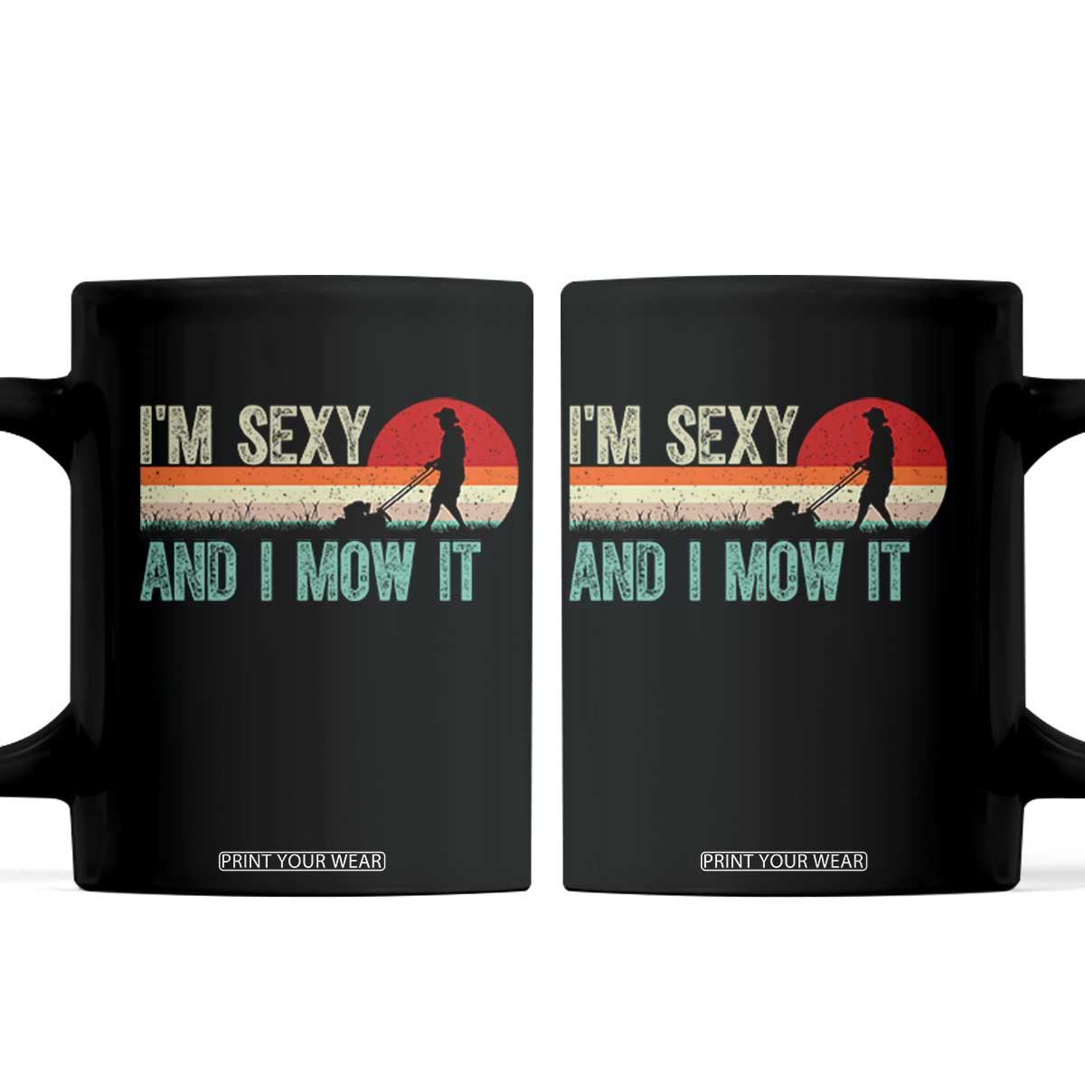 Funny I Am Sexy And I Mow It Coffee Mug Gardening Lawn Mower Fathers Day TS11 Black Print Your Wear