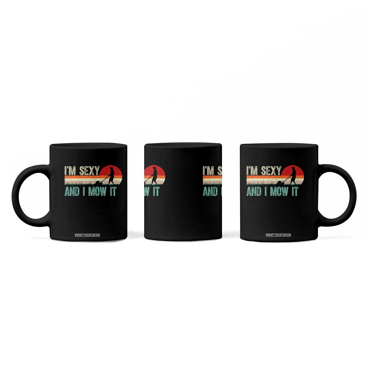 Funny I Am Sexy And I Mow It Coffee Mug Gardening Lawn Mower Fathers Day TS11 Print Your Wear